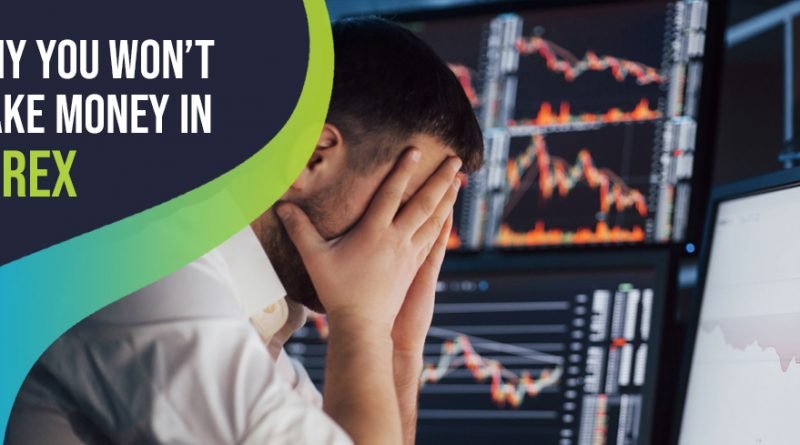 Why You Won’t Make Money in Forex