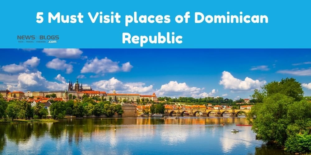 5 Must Visit places of Dominican Republic