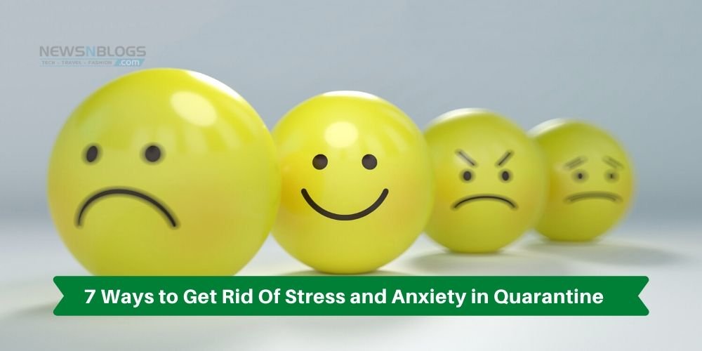 7 Ways to Get Rid Of Stress and Anxiety in Quarantine