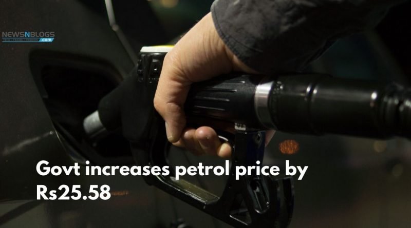 Govt increases petrol price by Rs25.58