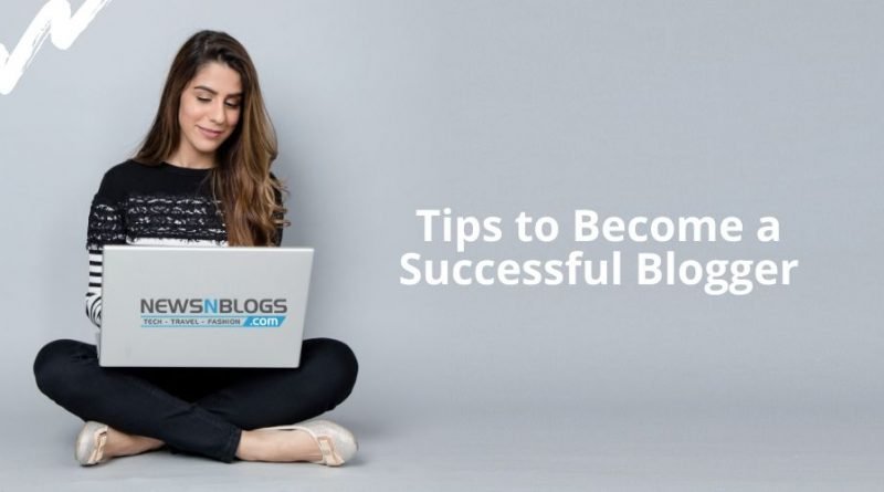 Tips to Become a Successful Blogger
