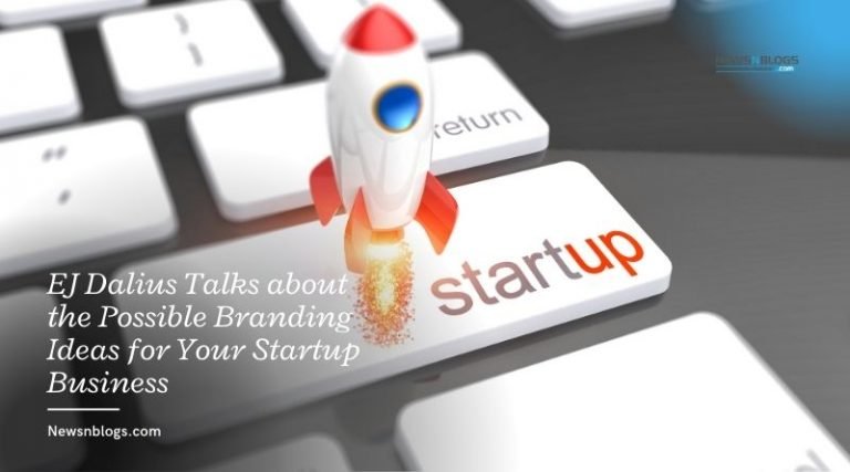 EJ Dalius Talks about the Possible Branding Ideas for Your Startup Business