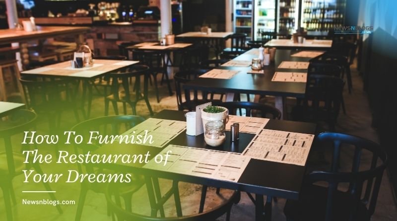 How To Furnish The Restaurant of Your Dreams