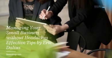 Managing Your Small Business without Headaches – Effective Tips by Eric Dalius