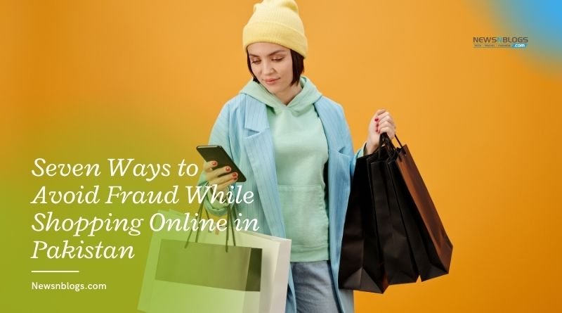 Seven Ways to Avoid Fraud While Shopping Online in Pakistan