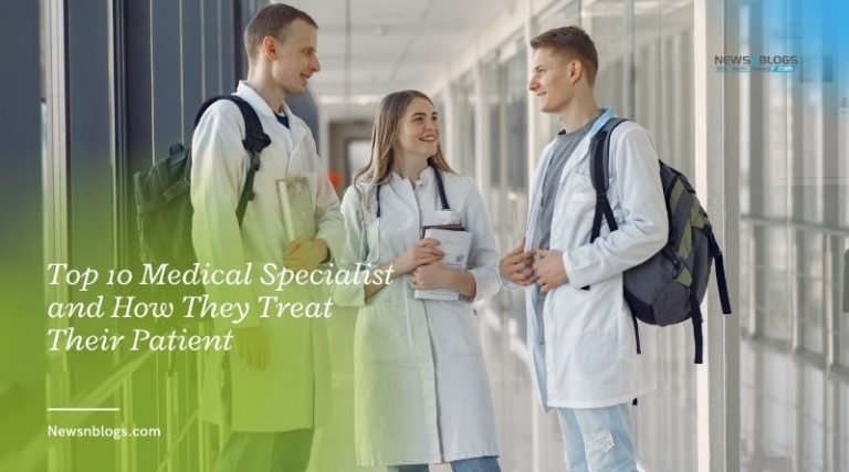 Top 10 Medical Specialist and How They Treat Their Patient