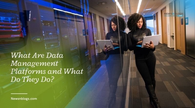 What Are Data Management Platforms and What Do They Do_