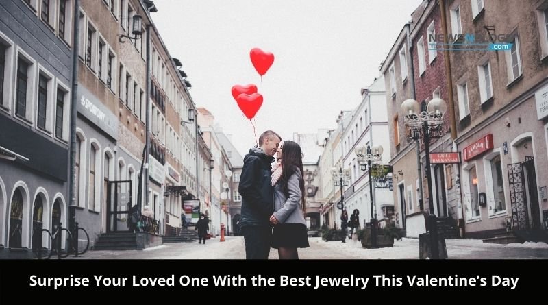 Surprise Your Loved One With the Best Jewelry This Valentine’s Day