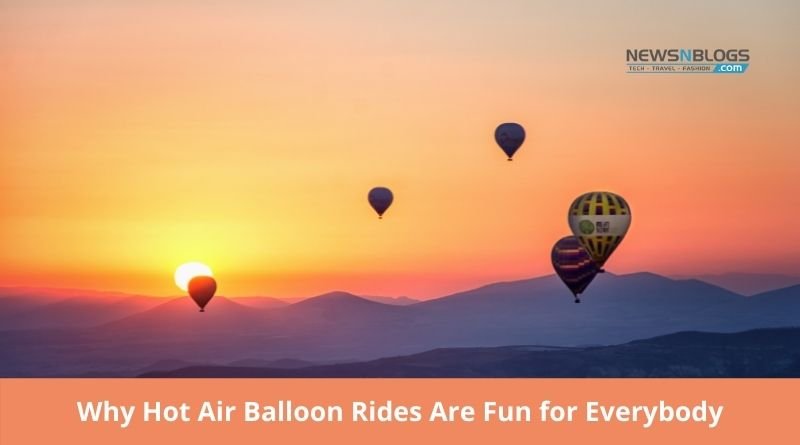 Why Hot Air Balloon Rides Are Fun for Everybody