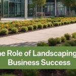 The Role of Landscaping in Business Success