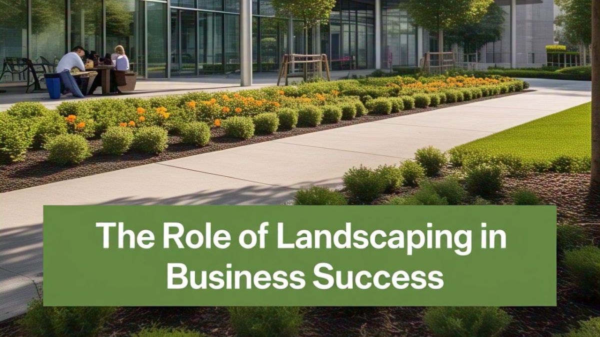 The Role of Landscaping in Business Success